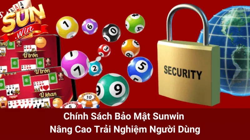 Chính Sách Bảo Mật Sunwin - Nâng Cao Trải Nghiệm Người Dùng