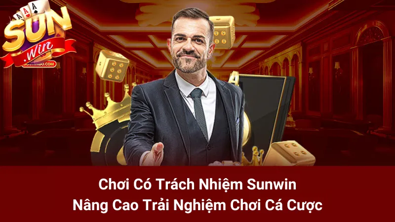 Chơi Có Trách Nhiệm Sunwin: Nâng Cao Trải Nghiệm Chơi Cá Cược