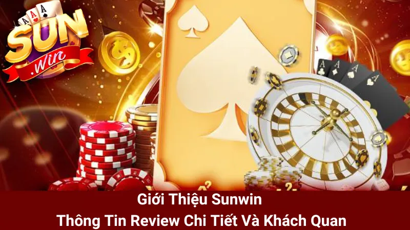 Giới Thiệu Sunwin - Thông Tin Review Chi Tiết Và Khách Quan