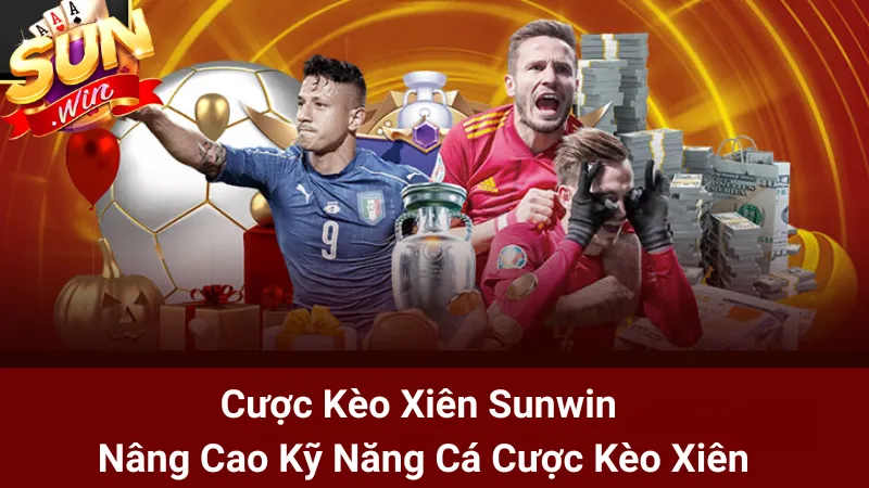 Cược Kèo Xiên Sunwin - Nâng Cao Kỹ Năng Cá Cược Kèo Xiên