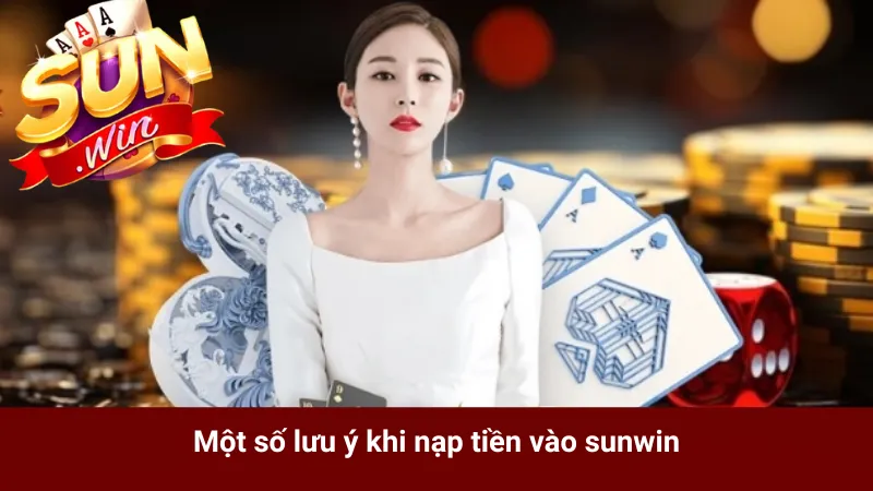 Một số lưu ý khi nạp tiền vào sunwin