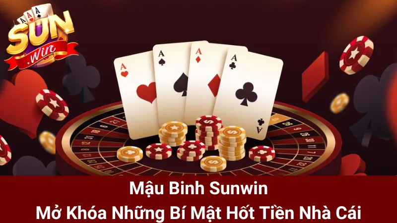 Mậu Binh Sunwin - Mở Khóa Những Bí Mật Hốt Tiền Nhà Cái