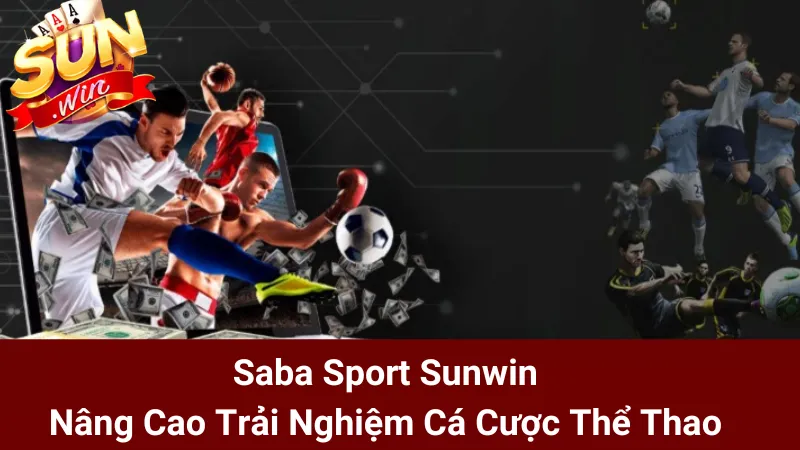 Saba Sport Sunwin - Nâng Cao Trải Nghiệm Cá Cược Thể Thao