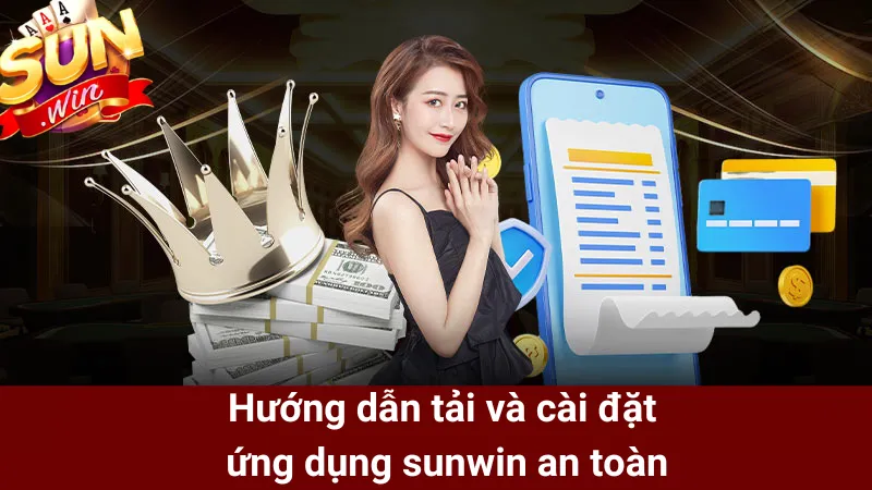 Hướng dẫn tải và cài đặt ứng dụng sunwin an toàn