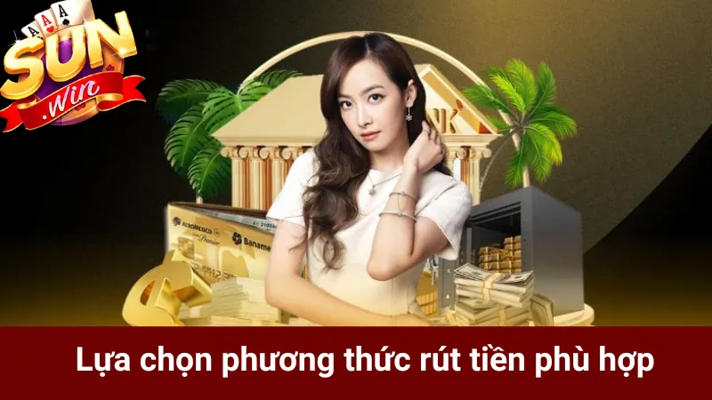 Lựa chọn phương thức rút tiền phù hợp