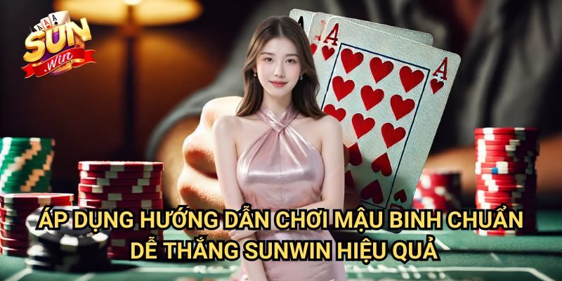 Áp Dụng Hướng dẫn chơi mậu binh chuẩn, dễ thắng Sunwin Hiệu Quả