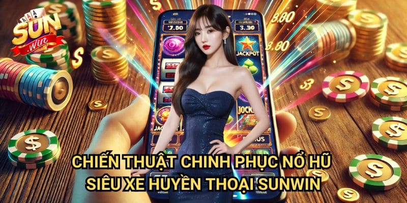 Nổ hũ Siêu Xe Huyền Thoại Sunwin: Đường Đua Đến Kho Báu Tốc Độ 3 Chiến Thuật Chinh Phục Nổ hũ Siêu Xe Huyền Thoại Sunwin