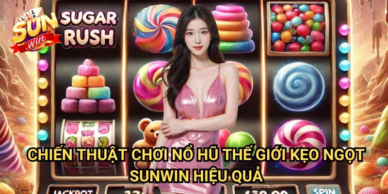 Nổ hũ Thế Giới Kẹo Ngọt Sunwin: Hành Trình Ngọt Ngào Đến Jackpot Khổng Lồ 3 Chiến Thuật Chơi Nổ hũ Thế Giới Kẹo Ngọt Sunwin Hiệu Quả