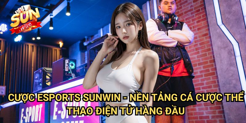 Cược Esports Sunwin: Khám Phá Thế Giới Đặt Cược Thể Thao Điện Tử Hấp Dẫn 3 Cược Esports Sunwin - Nền Tảng Cá Cược Thể Thao Điện Tử Hàng Đầu