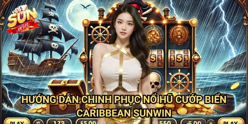 Nổ hũ Cướp Biển Caribbean Sunwin: Săn Tìm Kho Báu Huyền Thoại Trên Biển Khơi 3 Hướng Dẫn Chinh Phục Nổ hũ Cướp Biển Caribbean Sunwin