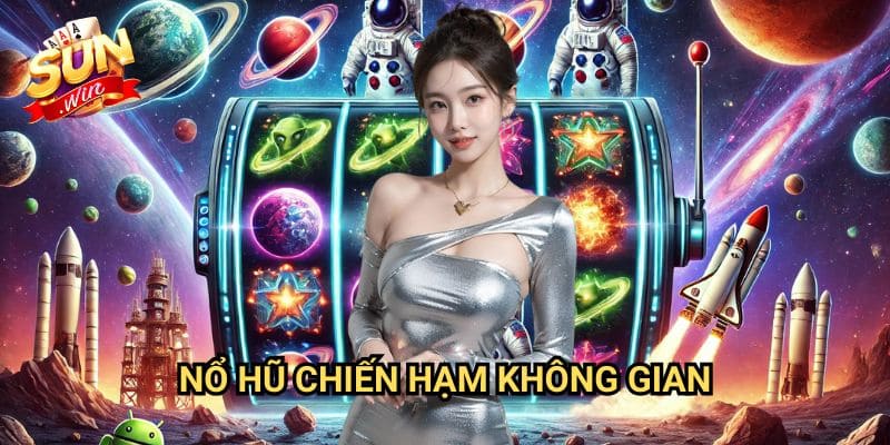 Nổ hũ Chiến Hạm Không Gian Sunwin: Cuộc Chiến Giành Kho Báu Vũ Trụ